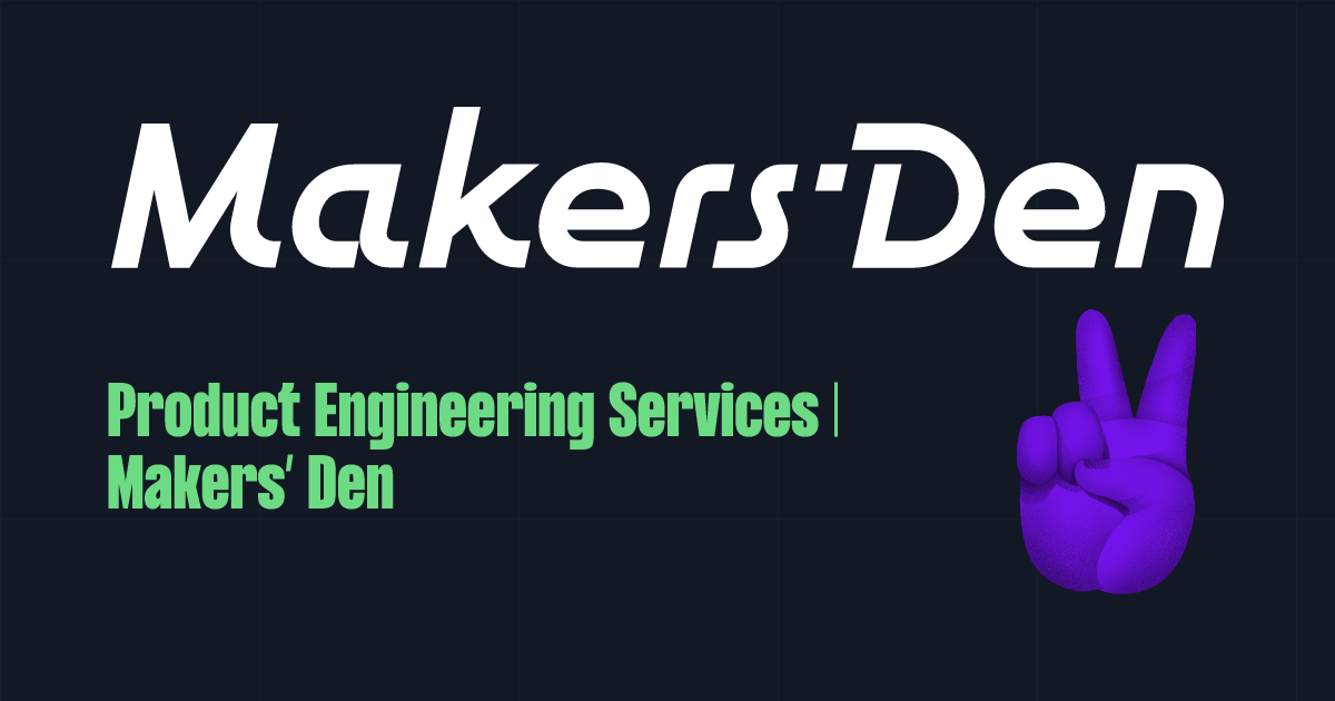 Product Engineering Services | Makers’ Den